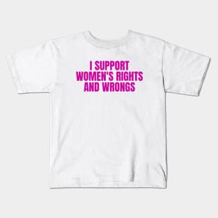 I Support Women's Rights And Wrongs Kids T-Shirt